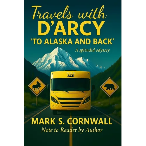Travels with D'Arcy "To Alaska and Back"