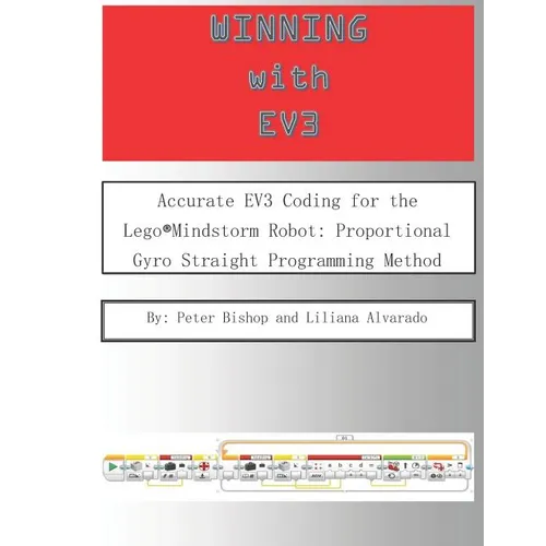 Winning With EV3: Accurate EV3 Coding for the Lego(R)Mindstorm Robot: Proportional Gyro Straight Programming Method