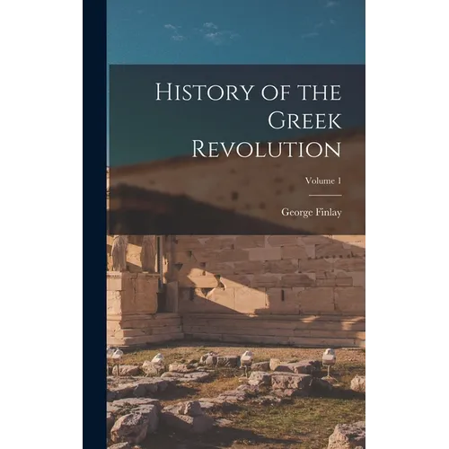 History of the Greek Revolution; Volume 1