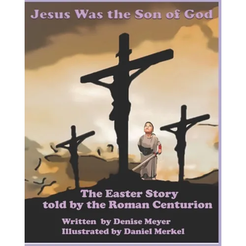 Jesus Was the Son of God: The Easter Account as Told by the Roman Centurion