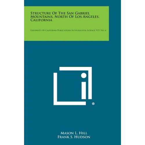 Structure of the San Gabriel Mountains, North of Los Angeles, California: University of California Publications in Geological Science, V19, No. 6 - Paperback
