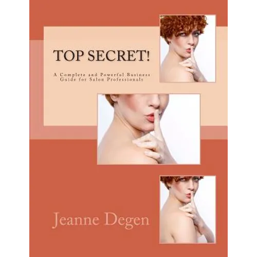 Top Secret!: A Complete and Powerful Business Guide for Salon Professionals