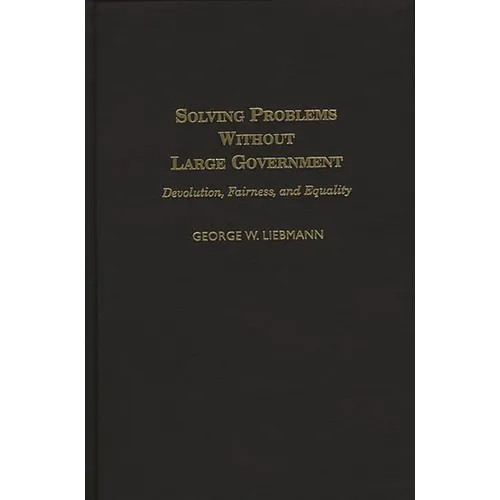 Solving Problems Without Large Government: Devolution, Fairness, and Equality