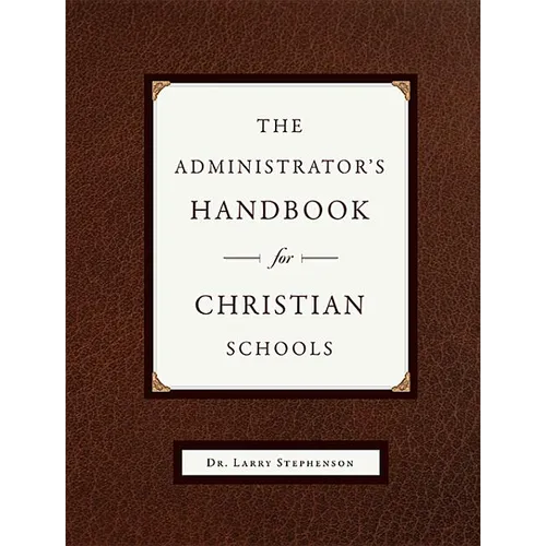 The Administrator's Handbook for Christian Schools