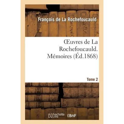 Oeuvres de la Rochefoucauld.Tome 2 Mémoires