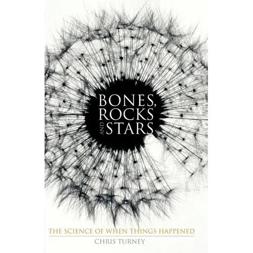 Bones, Rocks and Stars: The Science of When Things Happened
