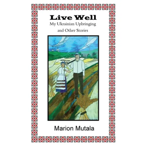 Live Well: My Ukrainian Upbringing and Other Stories