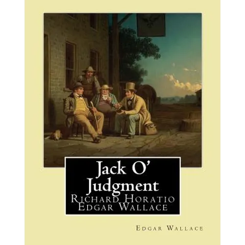 Jack O' Judgment . By: Edgar Wallace: Richard Horatio Edgar Wallace (1 April 1875 - 10 February 1932) was an English writer.