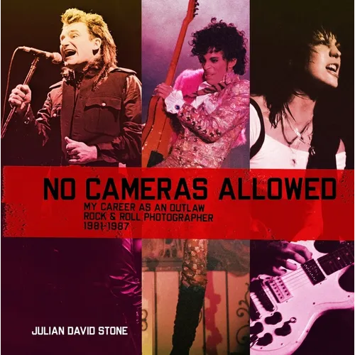No Cameras Allowed: My Career as an Outlaw Rock and Roll Photographer
