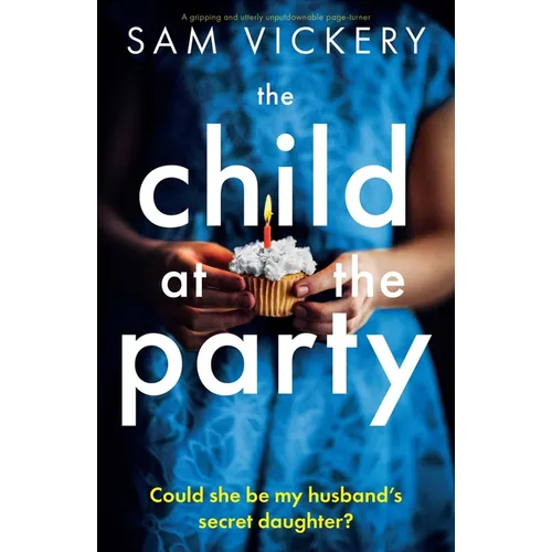 The Child at the Party: A gripping and utterly unputdownable page-turner