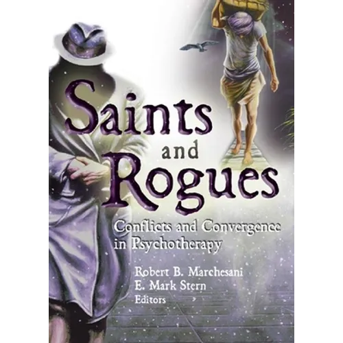 Saints and Rogues: Conflicts and Convergence in Psychotherapy