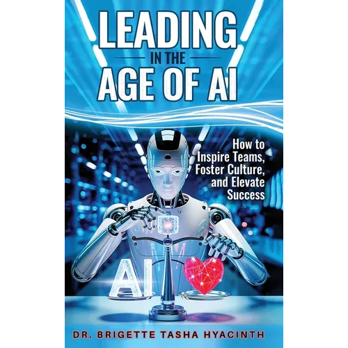 Leading in the Age of AI: How to Inspire Teams, Foster Culture and Elevate Success