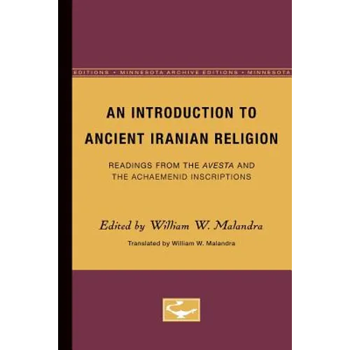 An Introduction to Ancient Iranian Religion: Readings from the Avesta and the Achaemenid Inscriptions