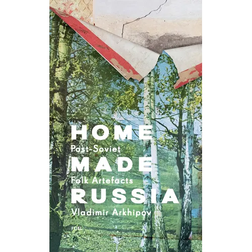 Home Made Russia: Post-Soviet Folk Artefacts