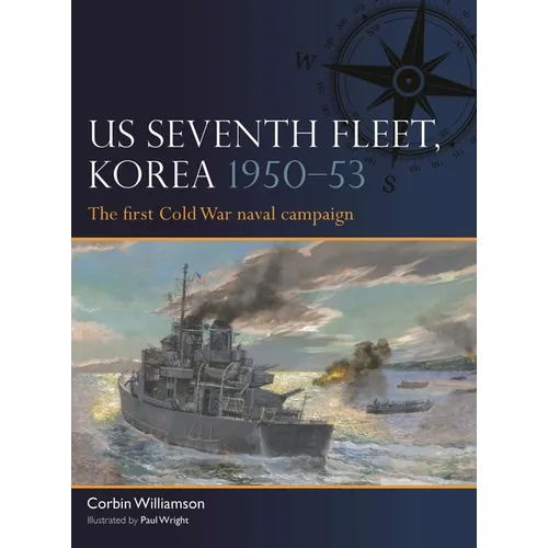 Us Seventh Fleet, Korea 1950-53: The First Cold War Naval Campaign