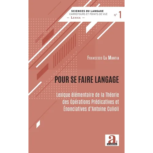 Pour se faire langage: Lexique élémentaire de la Théorie des Opérations Prédicatives et Énonciatives d'Antoine Culioli