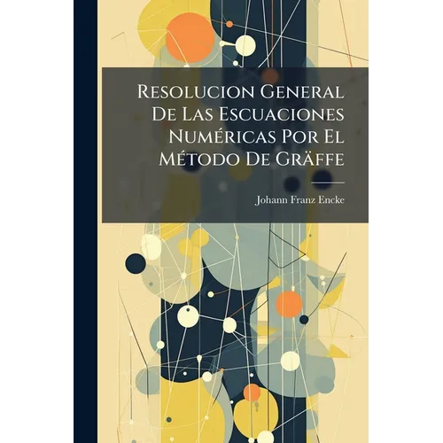 Resolucion General De Las Escuaciones Numéricas Por El Método De Gräffe