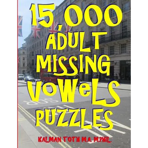 15,000 Adult Missing Vowels Puzzles: Improve Your Vocabulary While Having Fun