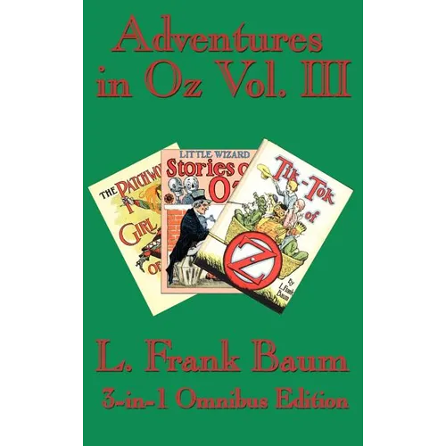 Adventures in Oz Vol. III: The Patchwork Girl of Oz, Little Wizard Stories of Oz, Tik-Tok of Oz