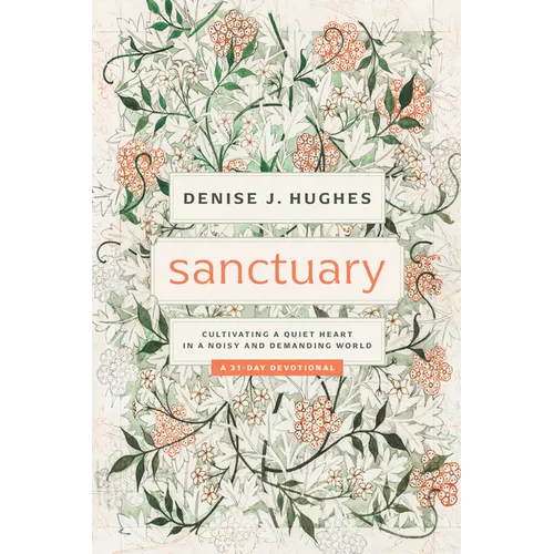 Sanctuary: Cultivating a Quiet Heart in a Noisy and Demanding World
