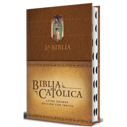 La Biblia Católica: Edición Letra Grande. Hc, Marrón Con Índice, Virgen de Guadalupe En La Cubierta / Catholic Bible. Hc, Brown, Index, with Virgin of