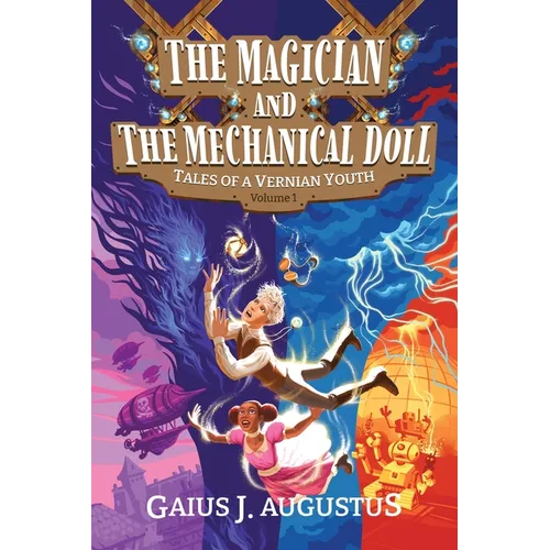 The Magician and the Mechanical Doll, Tales of a Vernian Youth Volume 1: a science fantasy adventure