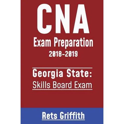 CNA Exam Preparation 2018-2019: Georgia State Skills Board Exam: CNA Exam Preparation 2018-2019: Georgia Skills