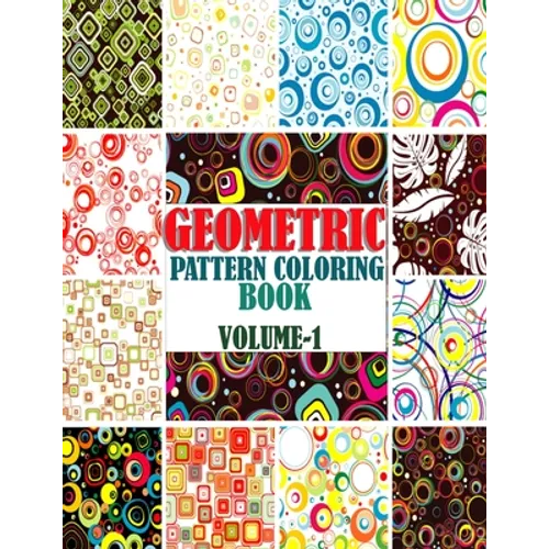 Geometric Pattern Coloring Book, Volume-1: Adults geometric pattern series one, Creative and amazing coloring book for mind relaxation and stress reli