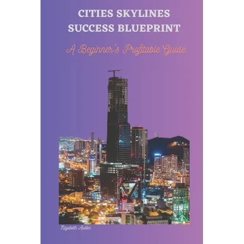Cities Skylines Success Blueprint: A Beginner's Profitable Guide