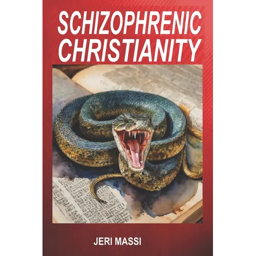 Schizophrenic Christianity: How Christian Fundamentalism Attracts and Protects Sociopaths, Abusive Pastors, and Child Molesters