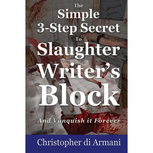 The Simple 3-Step Secret to Slaughter Writer's Block And Vanquish it Forever