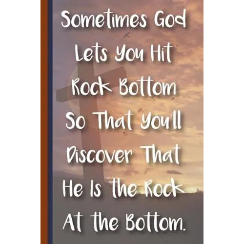 Sometimes God Lets You Hit Rock Bottom So That You'll Discover That He Is the Rock at the Bottom: New Christian Gift, Bible Verse Notes, Prayer Notes