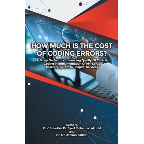 How Much Is the Cost of Coding Errors?: A Study on Factors Influencing Quality of Clinical Coding in Implementation of My-Drgs Casemix System in Hospi