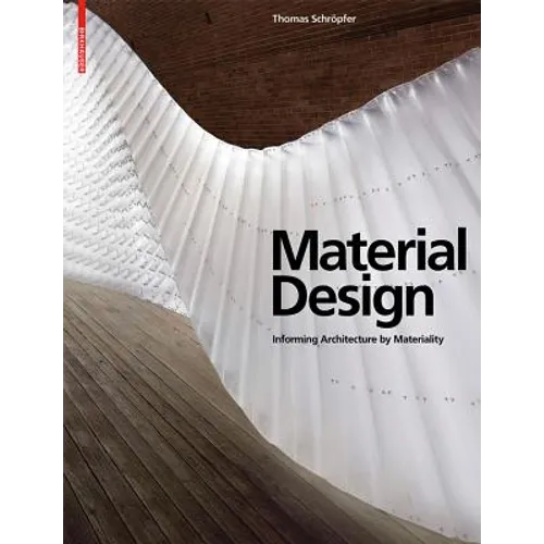 Material Design: Informing Architecture by Materiality