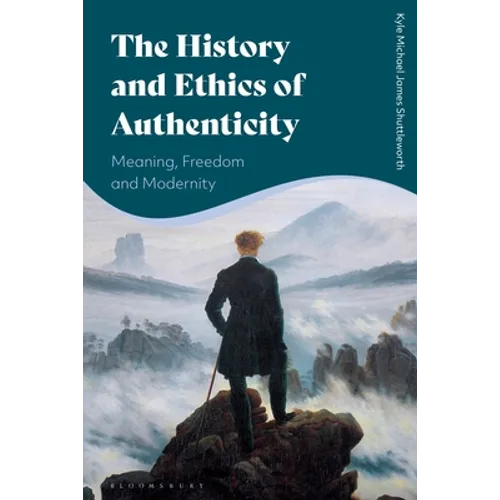 The History and Ethics of Authenticity: Meaning, Freedom, and Modernity