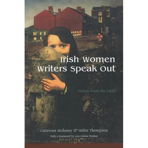 Irish Women Writers Speak Out: Voices from the Field
