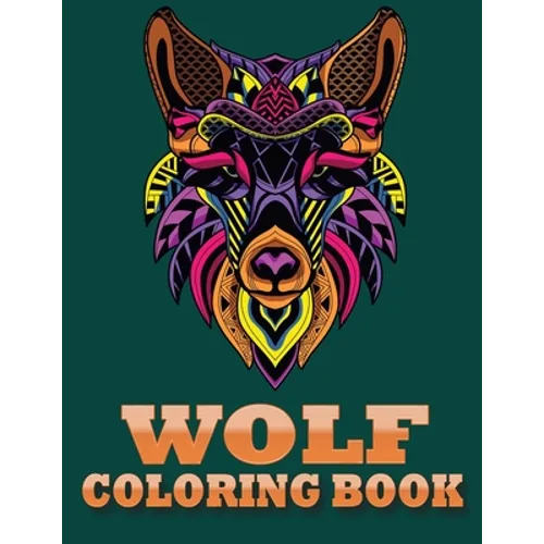 Wolf Coloring Book: An Adult Coloring Book of 30 Zentangle Wolf Designs, Paisley and Mandala Style Patterns (Animal Coloring Books for Adults)