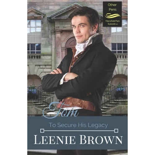 Tom: To Secure His Legacy: Mansfield Park Continuation, Episode 4