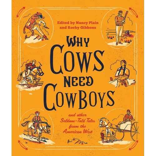 Why Cows Need Cowboys: And Other Seldom-Told Tales from the American West