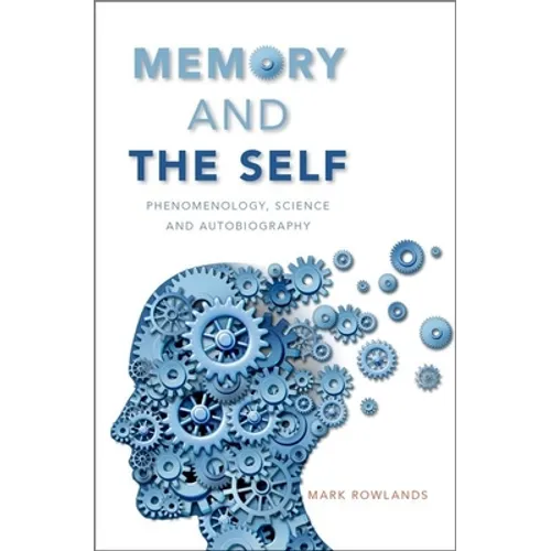 Memory and the Self: Phenomenology, Science and Autobiography