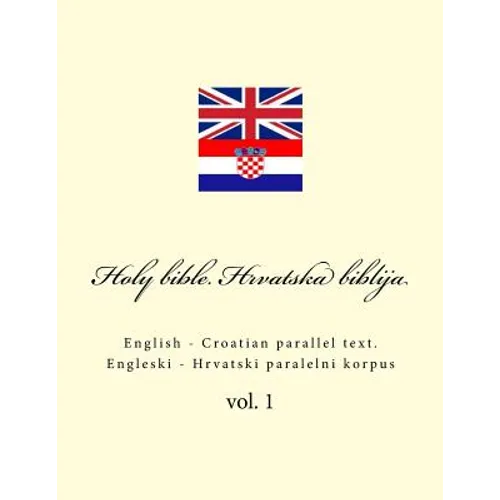 Bible. Biblija: English - Croatian Parallel Text. Engleski - Hrvatski Paralelni Korpus