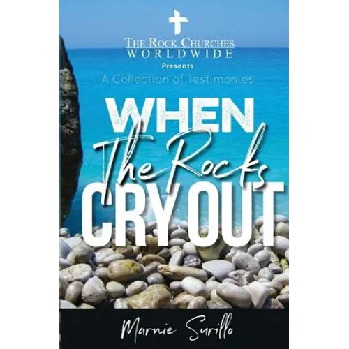 When The Rocks Cry Out: A Collection of Testimonies