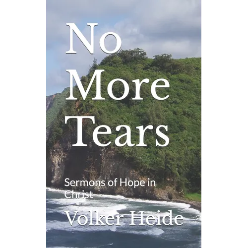 No More Tears: Sermons of Hope in Christ