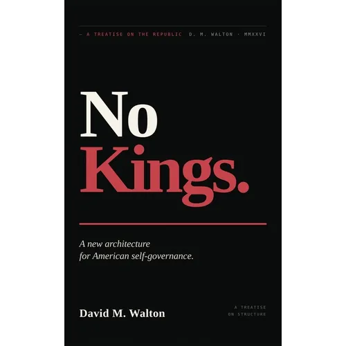 No Kings., A New Architecture for American Self-Governance.