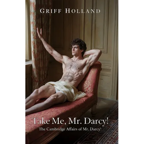 Take Me, Mr. Darcy!: The Cambridge Affairs of Mr. Darcy, Book THREE