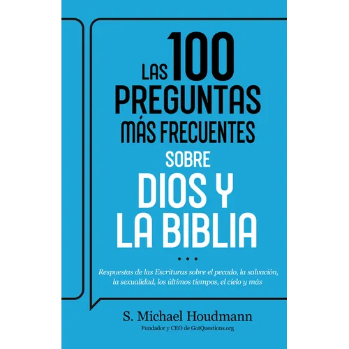 Las 100 Preguntas Más Frecuentes Sobre Dios Y La Biblia: Respuestas de Las Escrituras Sobre El Pecado, La Salvación, La Sexualidad, Los Últimos Tiempo
