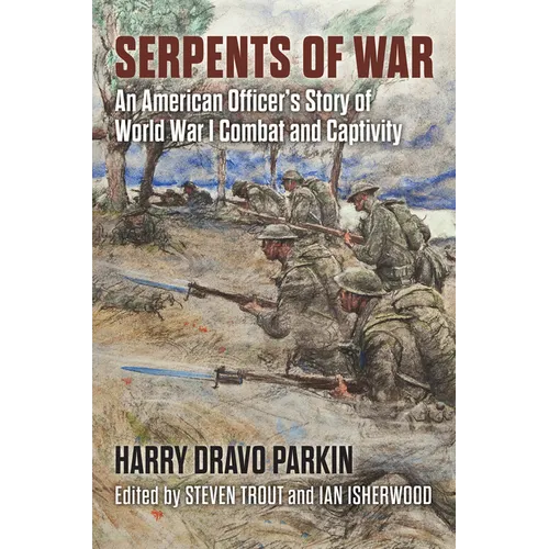 Serpents of War: An American Officer's Story of World War I Combat and Captivity