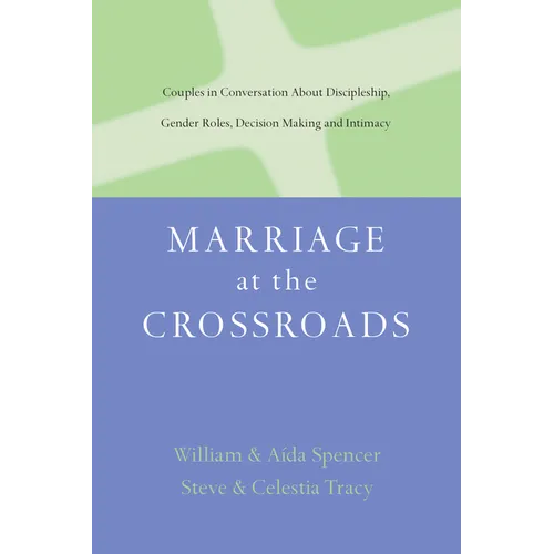 Marriage at the Crossroads: Couples in Conversation About Discipleship, Gender Roles, Decision Making and Intimacy