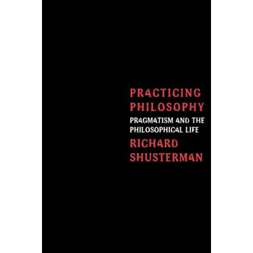 Practicing Philosophy: Pragmatism and the Philosophical Life