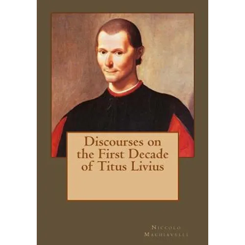Discourses on the First Decade of Titus Livius